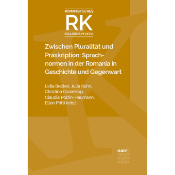 Zwischen Pluralität und Präskription: Sprachnormen in der Romania in Geschichte und Gegenwart