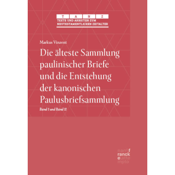 Die älteste Sammlung paulinischer Briefe und die Entstehung der kanonischen Paulusbriefsammlung