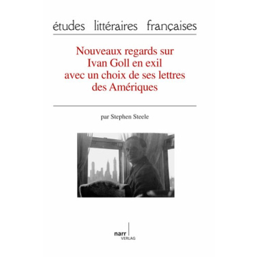 Nouveaux regards sur Ivan Goll en exil avec un choix de ses lettres des Amériques