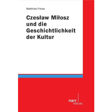 Czeslaw Milosz und die Geschichtlichkeit der Kultur