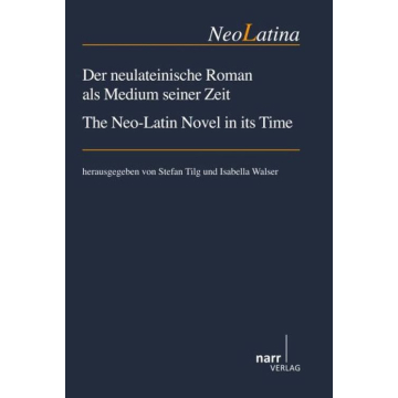 Der neulateinische Roman als Medium seiner Zeit/ The Neo-Latin Novel in its Time