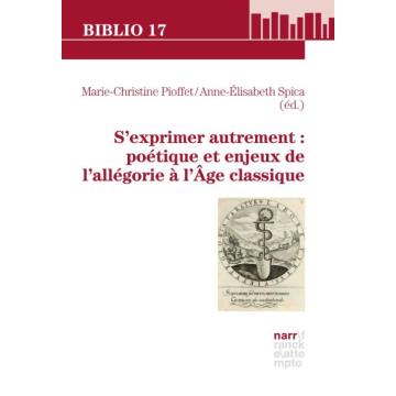 S'exprimer autrement : poétique et enjeux de l'allégorie à l'Âge classique