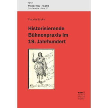 Historisierende Bühnenpraxis im 19. Jahrhundert