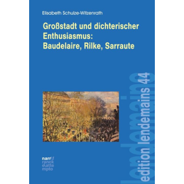 Großstadt und dichterischer Enthusiasmus Baudelaire, Rilke, Sarraute