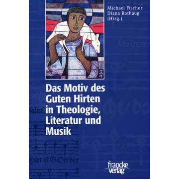 Das Motiv des Guten Hirten in Theologie, Literatur und Musik