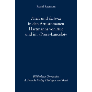 Fictio und historia in den Artusromanen Hartmanns von Aue und im „Prosa-Lancelot“