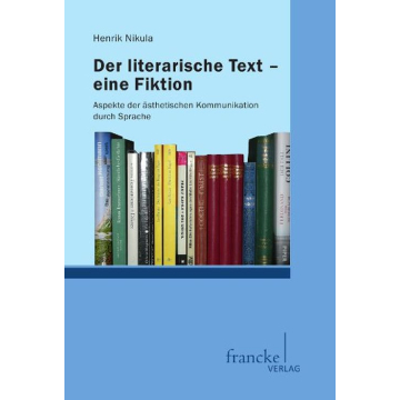 Der literarische Text - eine Fiktion