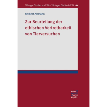Zur Beurteilung der ethischen Vertretbarkeit von Tierversuchen