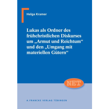 Lukas als Ordner des frühchristlichen Diskurses um "Armut und Reichtum" und den "Umgang mit materiellen Gütern"