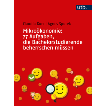 Mikroökonomie: 77 Aufgaben, die Bachelorstudierende beherrschen müssen