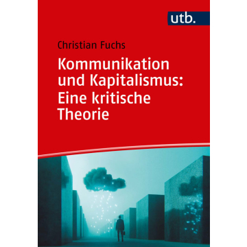 Kommunikation und Kapitalismus: Eine kritische Theorie