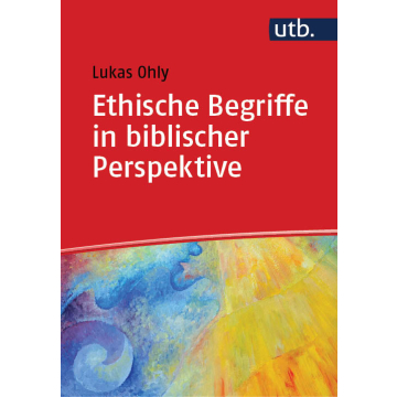 Ethische Begriffe in biblischer Perspektive