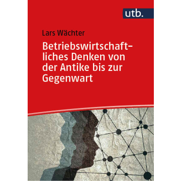 Betriebswirtschaftliches Denken von der Antike bis zur Gegenwart