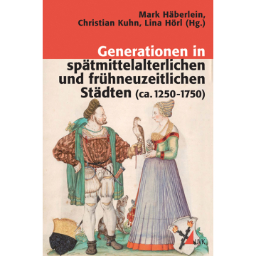 Generationen in spätmittelalterlichen und frühneuzeitlichen Städten (ca. 1250-1750)
