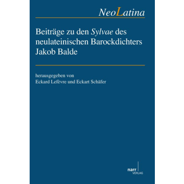 Beiträge zu den Sylvae des neulateinischen Barockdichters Jakob Balde
