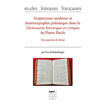 Scepticisme moderne et historiographie polémique dans le Dictionnaire historique et critique de Pierre Bayle