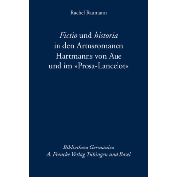 Fictio und historia in den Artusromanen Hartmanns von Aue und im „Prosa-Lancelot“