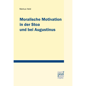 Moralische Motivation in der Stoa und bei Augustinus