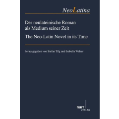 Der neulateinische Roman als Medium seiner Zeit/ The Neo-Latin Novel in its Time