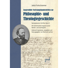 Jakob Frohschammer: Ausgewählte Vorlesungshandschriften zur Philosophie- und Theologiegeschichte