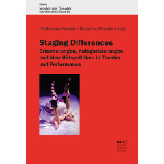 Staging Differences: Orientierungen, Kategorisierungen und Identitätspolitiken in Theater und Performance