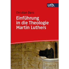 Einführung in die Theologie Martin Luthers